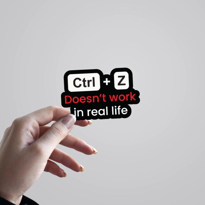 CtrlZ Doesnt Work In Real Life Witty Stickers