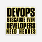 Devops Because Even Developers Need Heroes Sticker
