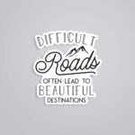 Difficult Road Often Leads To Beautiful Destination Motivational Stickers