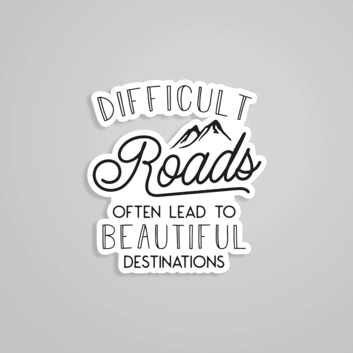 Difficult Road Often Leads To Beautiful Destination Motivational Stickers