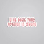 Ding Dong Your Opinion Is Wrong Witty Stickers