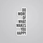 Do More Of What Makes You Happy Motivational Stickers