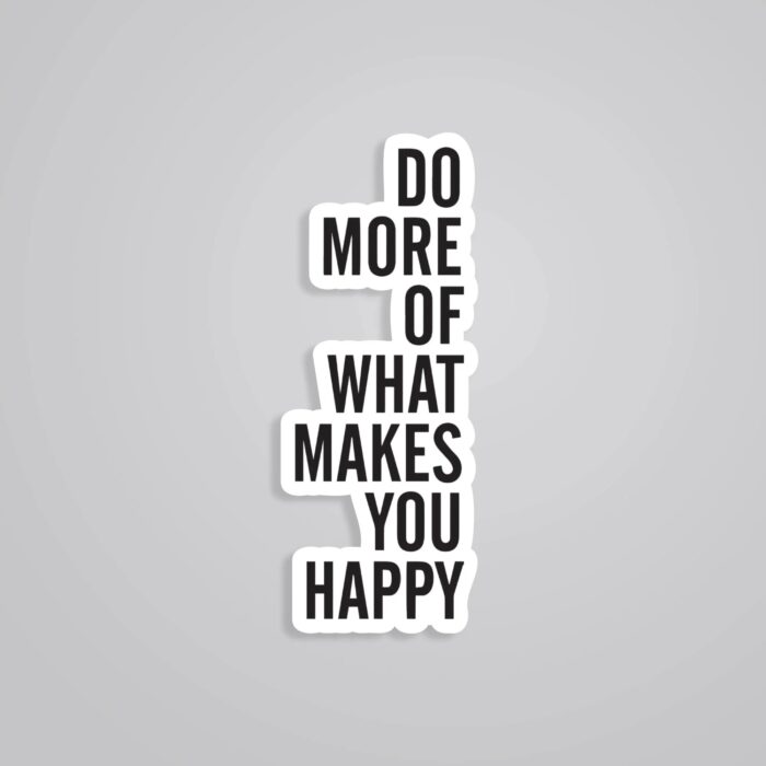 Do More Of What Makes You Happy Motivational Stickers