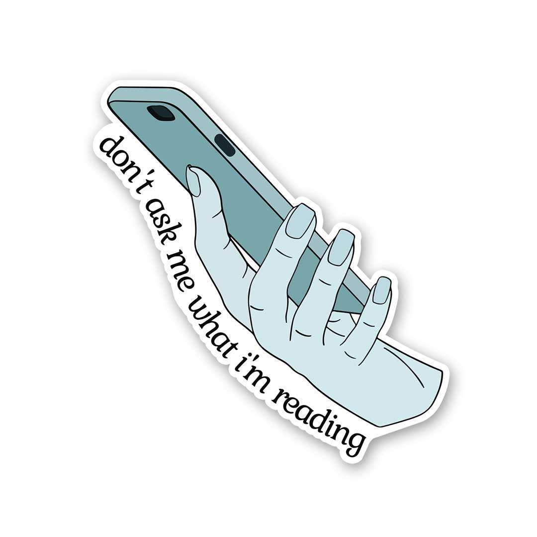 DonT Ask Me What IM Reading Sticker DonT Ask Me What IM Reading Sticker