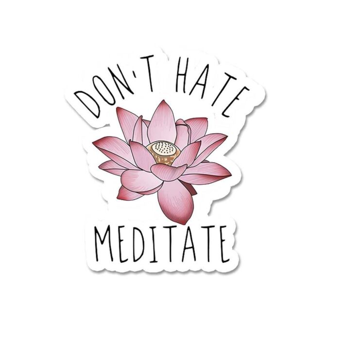 DonT Hate Meditate Sticker