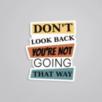 Dont Look Back Youre Not Going That Way Motivational Stickers