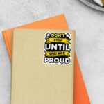 Dont Stop Until You Are Proud Motivational Stickers