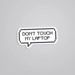 Dont Touch My Laptop Witty Stickers