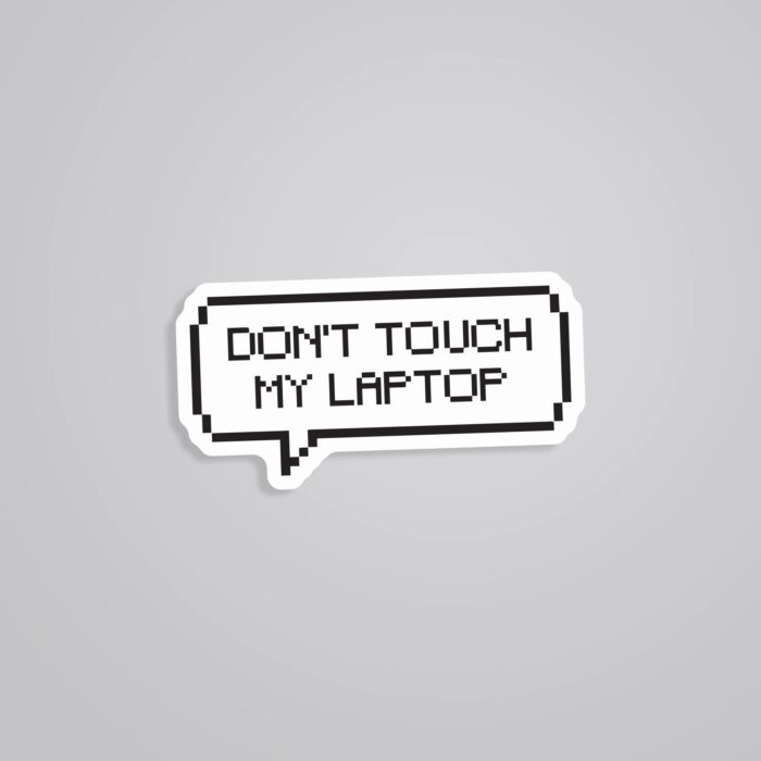 Dont Touch My Laptop Witty Stickers