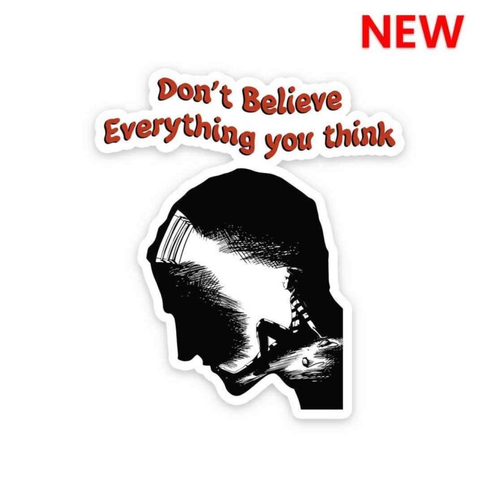 Dont Believe Every Thing You Think Sticker