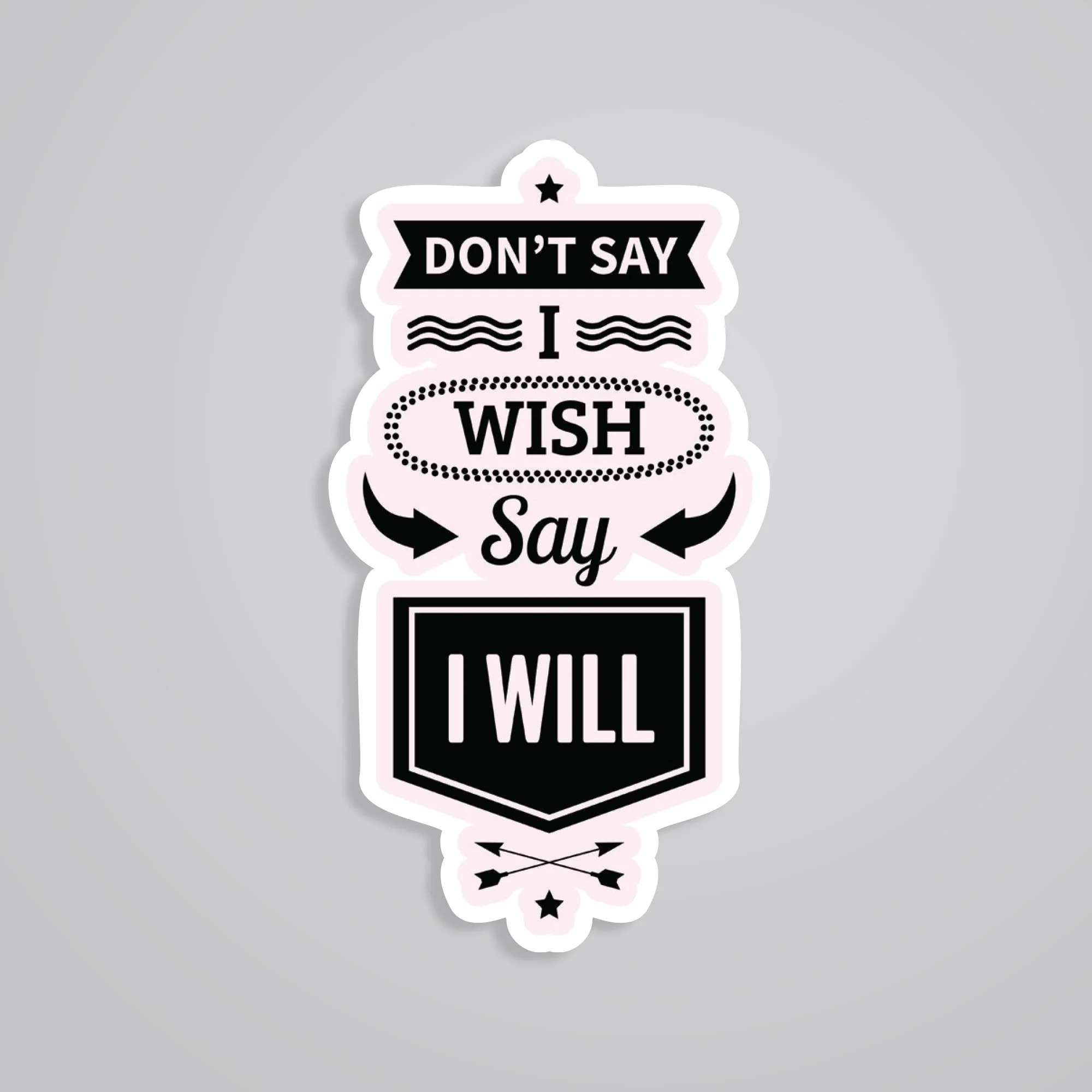 Dont Say I Wish Say I Will Motivational Stickers