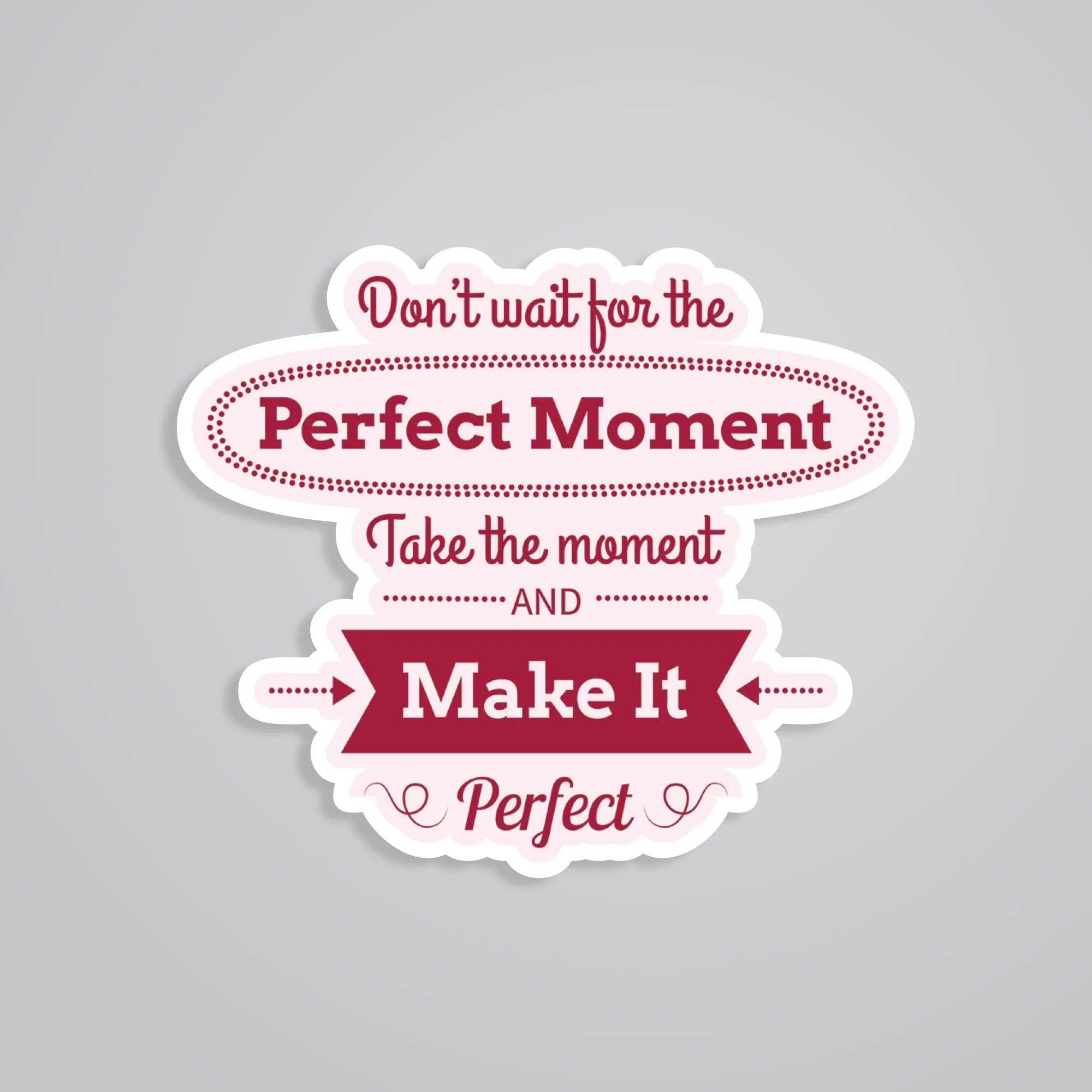 Dont Wait For The Perfect Moment Motivational Stickers