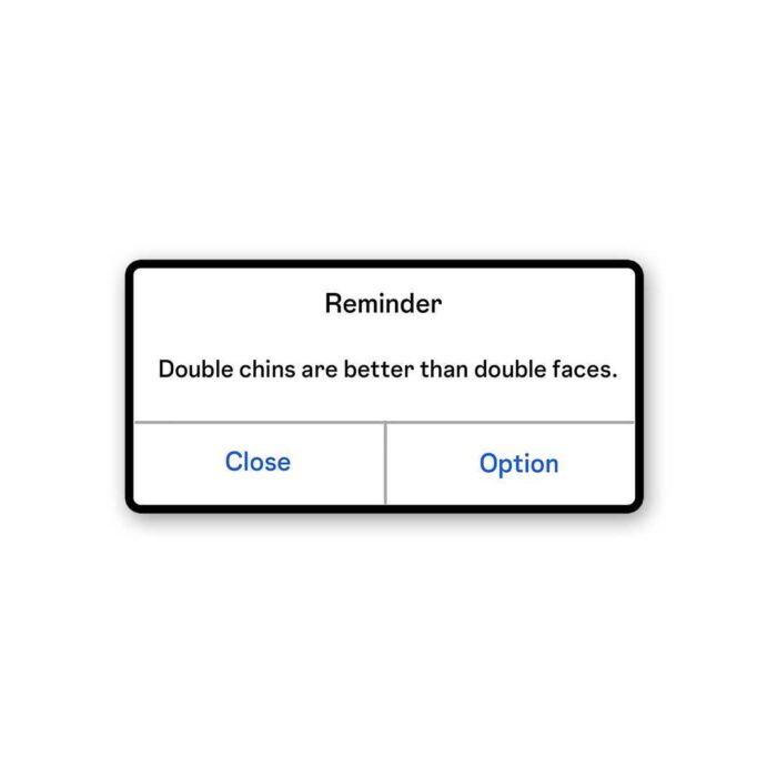 Double Chins Are Better Than Double Faces Sticker