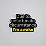 Due To Unfortunate Circumstance Witty Stickers