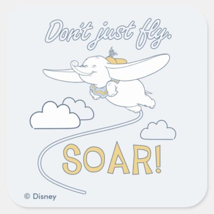 Dumbo Dont Just Fly. SOAR Square Sticker