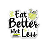 Eat Better Not Less Sticker