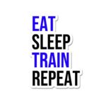Eat Sleep Train Repeat Sticker