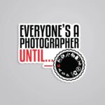 Everyones A Photographer Until Witty Stickers