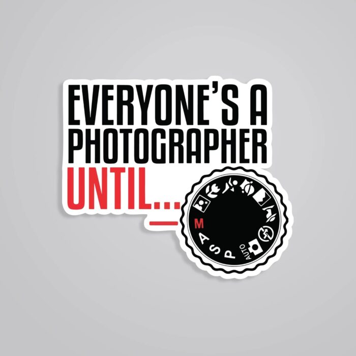 Everyones A Photographer Until Witty Stickers