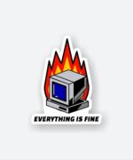 Everything Is Fine Sticker