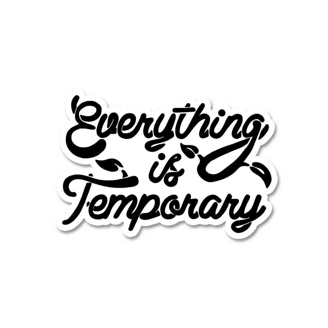 Everything Is Temporary Sticker