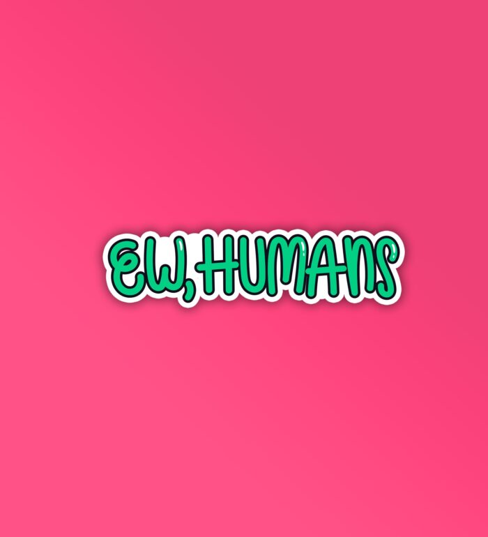 Ew Humans Sticker