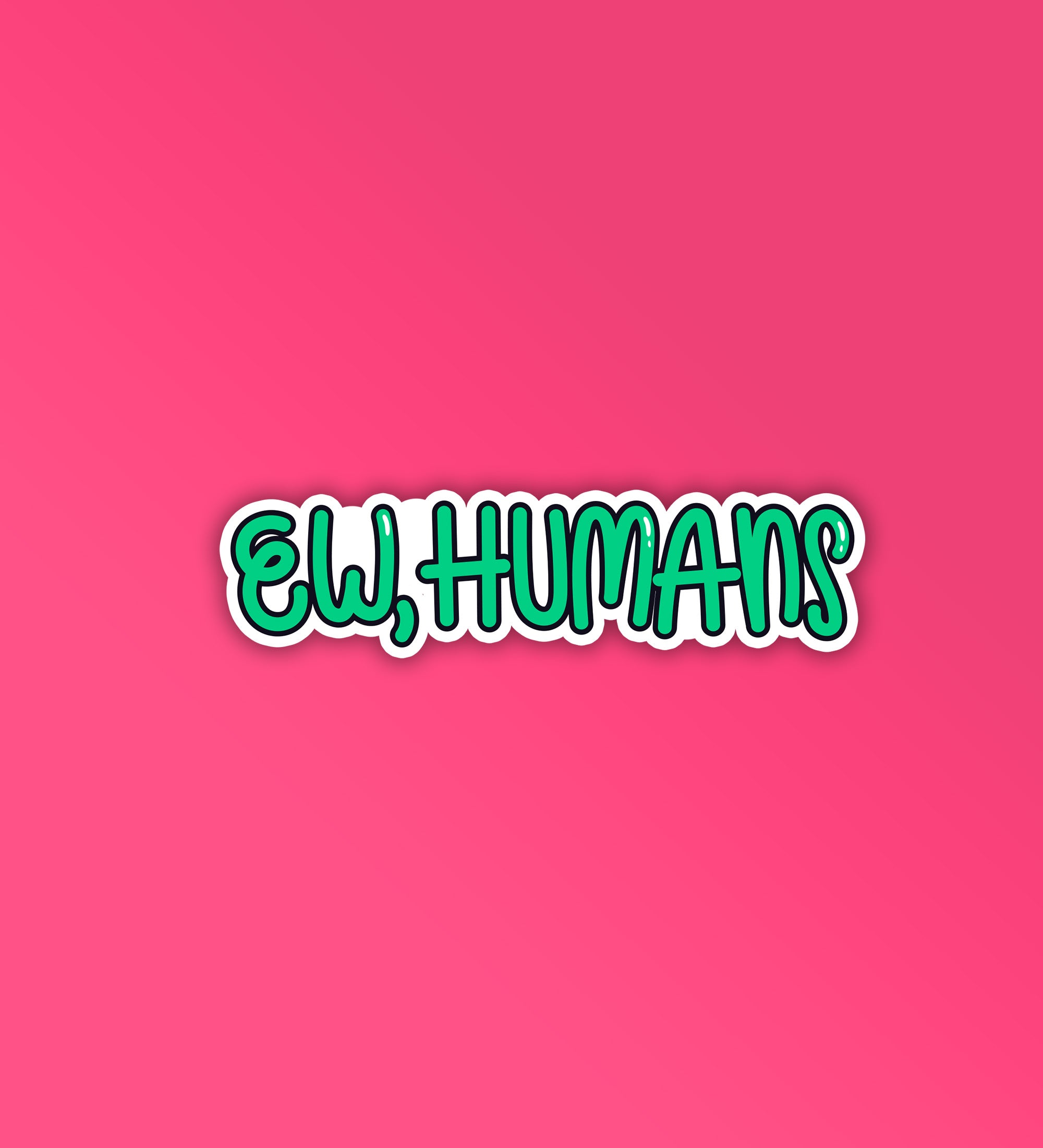 Ew Humans Sticker