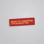 Except For Everything Im Perfectly Fine Movies Stickers