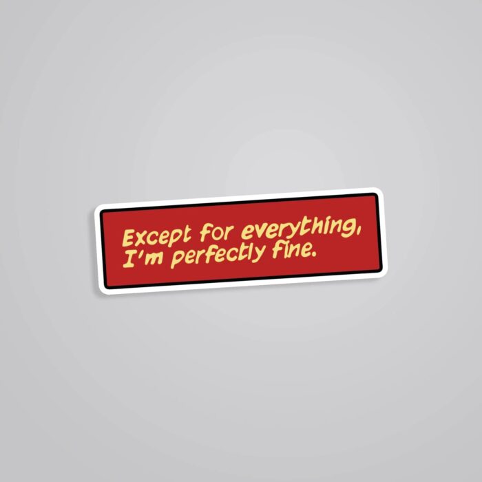 Except For Everything Im Perfectly Fine Movies Stickers