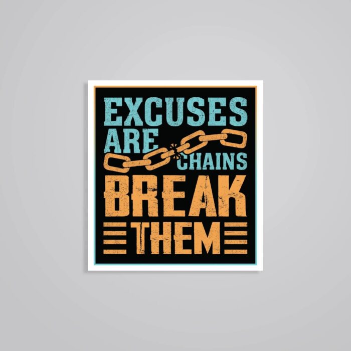 Excuses Are Chains Break Them Motivational Stickers