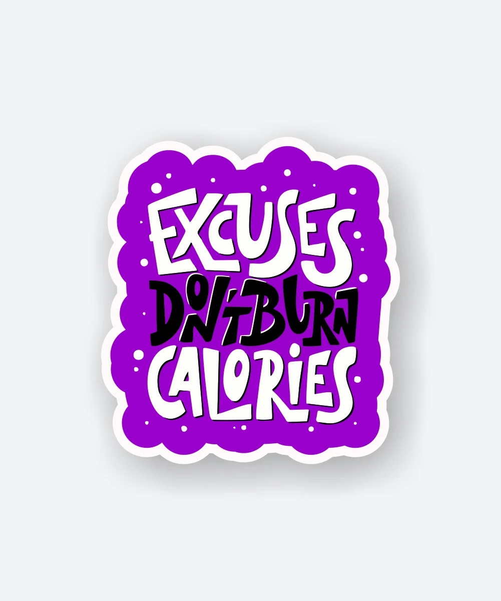 Excuses Dont Burn Calories