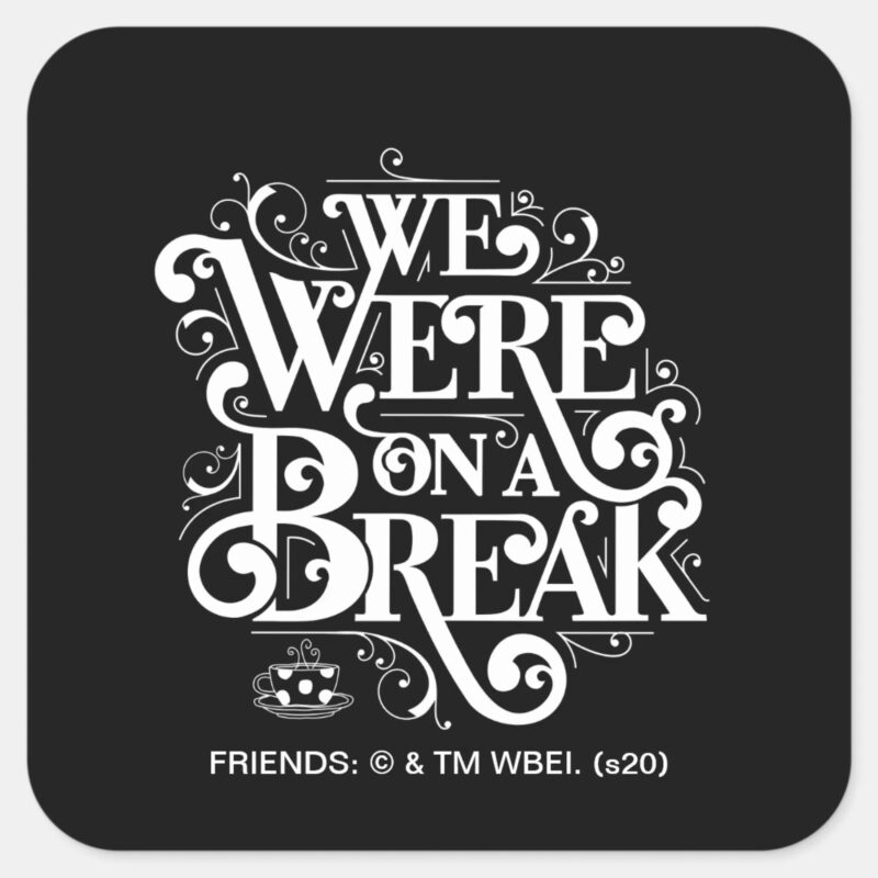 FRIENDS™ We Were On A Break Square Sticker FRIENDS™ We Were On A Break Square Sticker