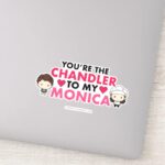 FRIENDS™ Youre The Chandler To My Monica Sticker