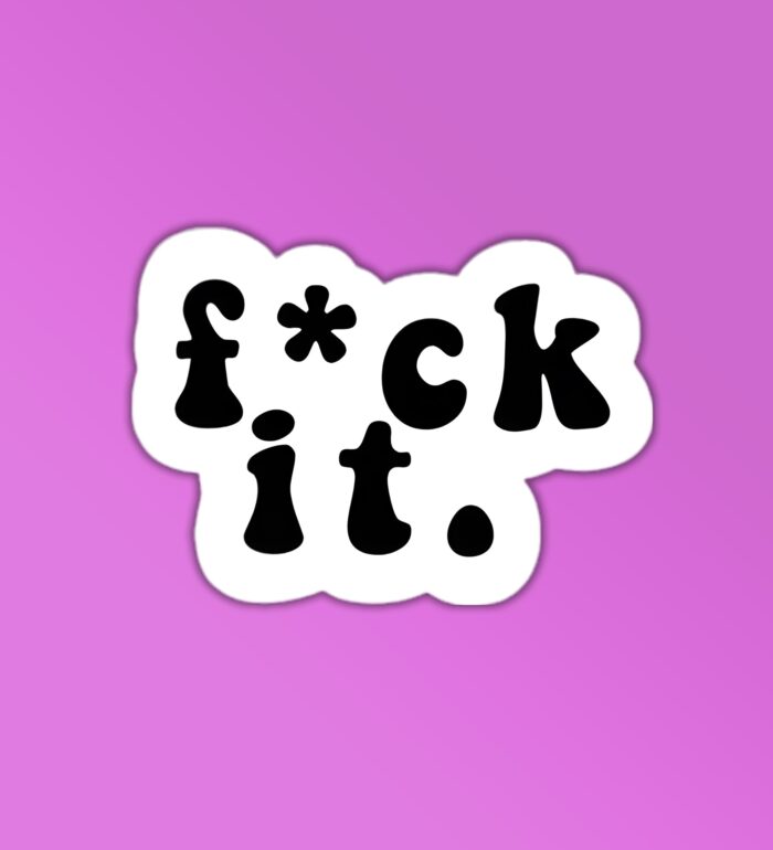 F ck It Sticker