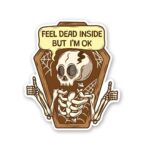 Feel Dead Inside But IM Ok Sticker