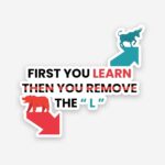 First You Learn Sticker
