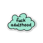 Fuck Adulthood Sticker