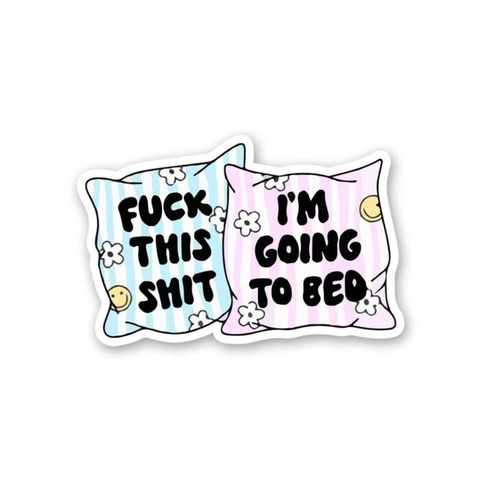 Fuck This Shit Im Going To Bed Sticker