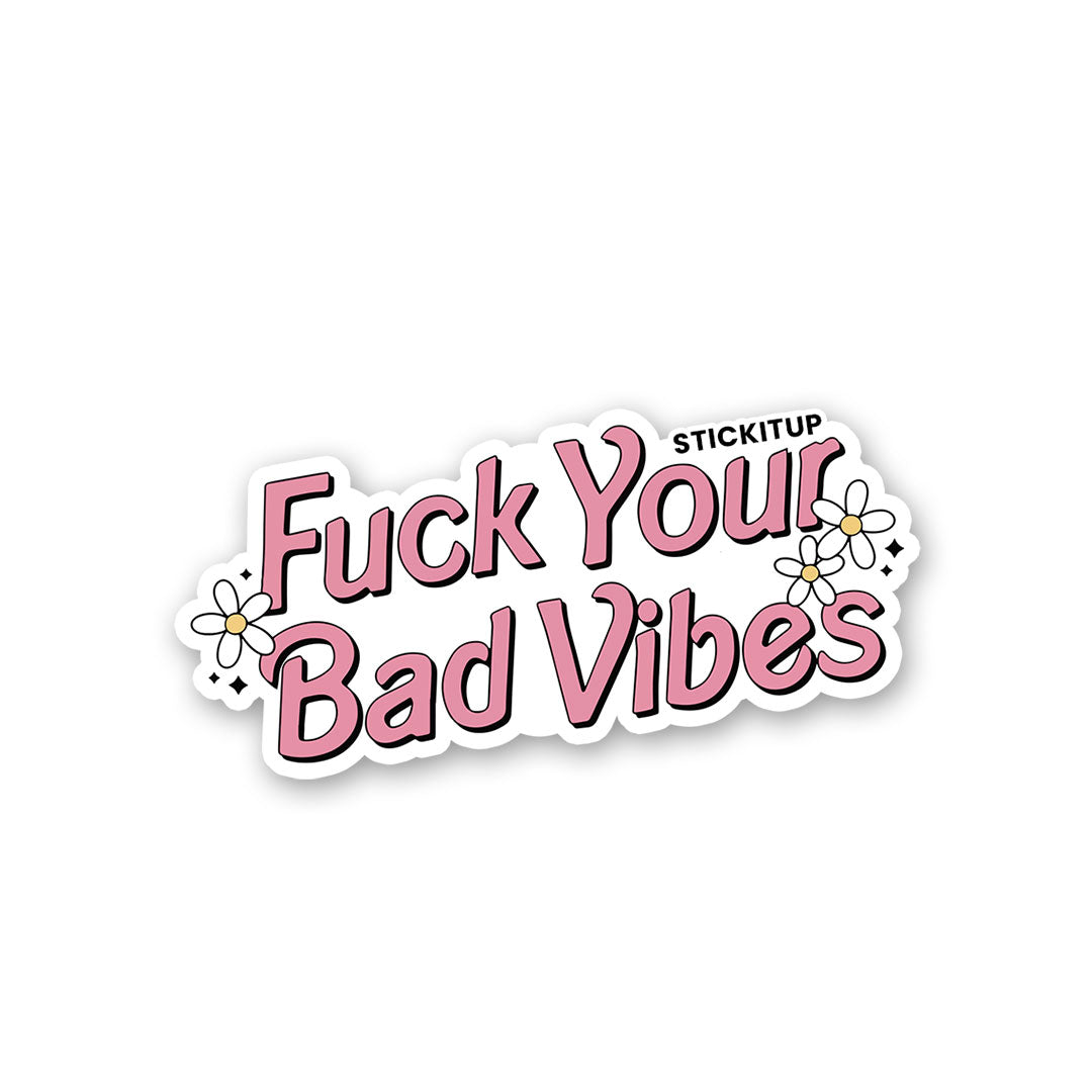 Fuck Your Bad Vibes Sticker