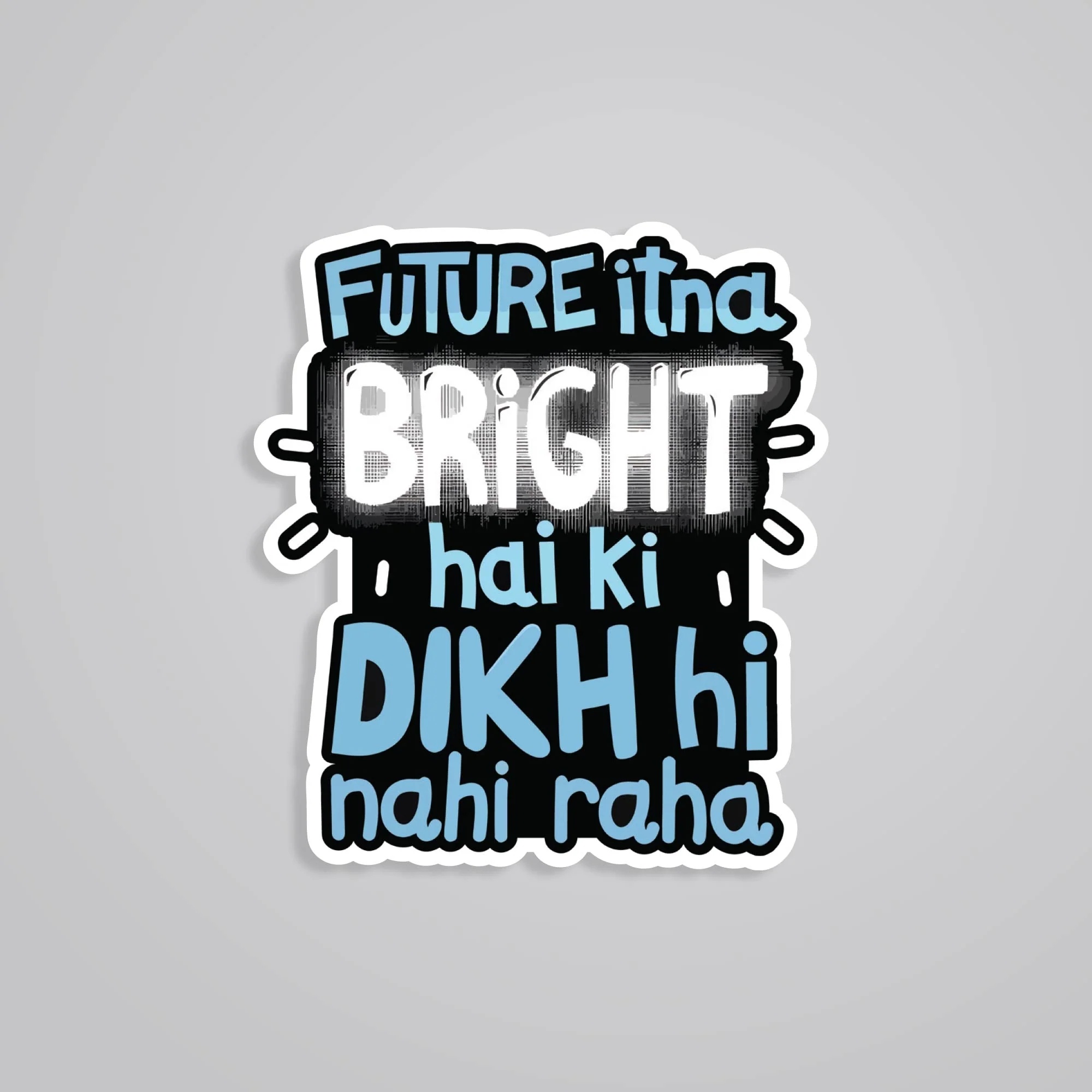 Future Itna Bright Hai Ki Dikh Nhi Raha Witty Stickers