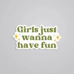 Girls Just Wanna Have Fun Witty Stickers