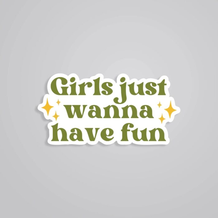 Girls Just Wanna Have Fun Witty Stickers