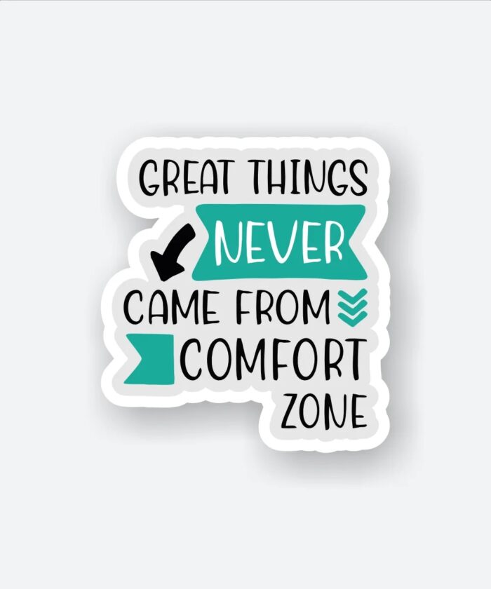 Great Things Never Came From Comfort Zone