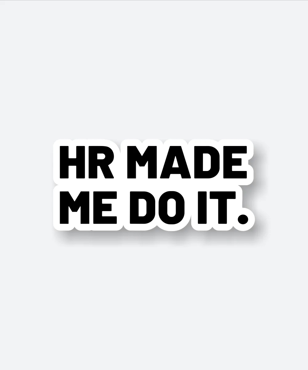 HR Made Me Do It Sticker
