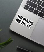 HR Made Me Do It Sticker