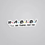 Habibi Ill Be There For You Witty Stickers