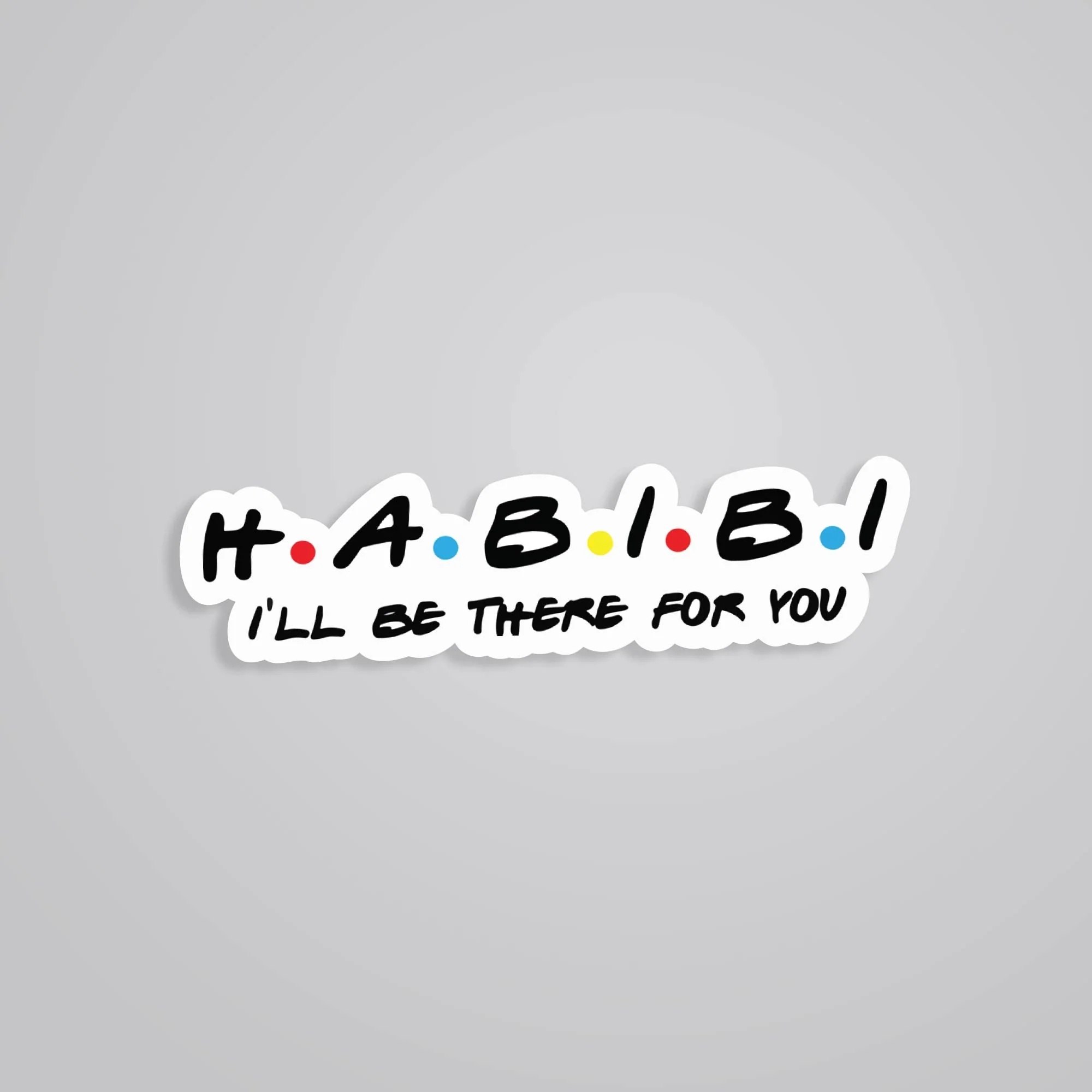 Habibi Ill Be There For You Witty Stickers