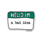Hello Im A Bad Idea Sticker