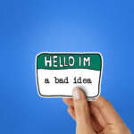 Hello Im A Bad Idea Sticker