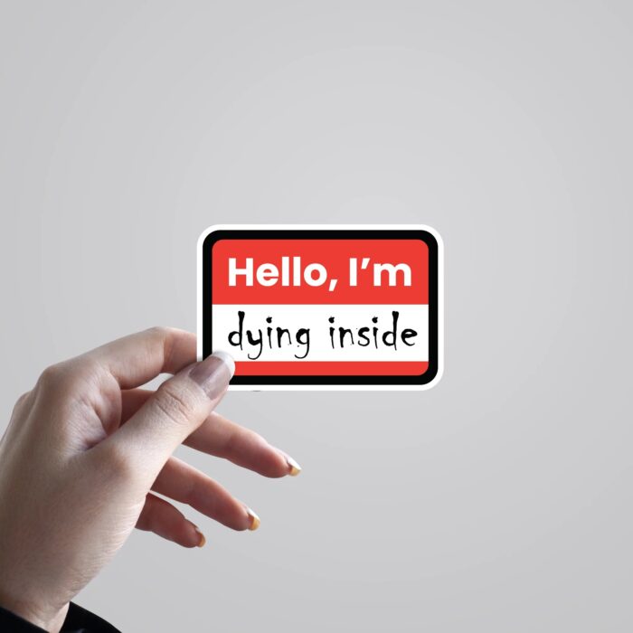 Hello Im Dying Inside Witty Stickers